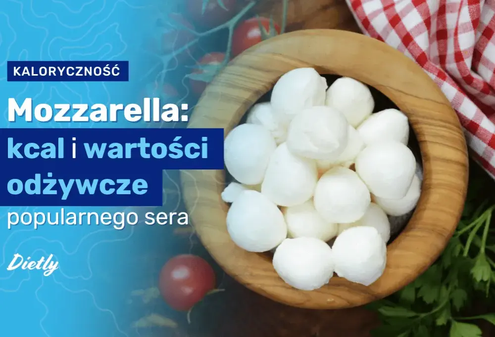Czy mozzarella jest dietetyczna? Sprawdź, co musisz wiedzieć o kaloriach