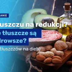 Ile tłuszczu na redukcji jest optymalne? Sprawdź, jak uniknąć błędów i schudnąć zdrowo!