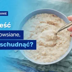 Czy owsianka odchudza? Odkryj jej prawdziwe właściwości i korzyści
